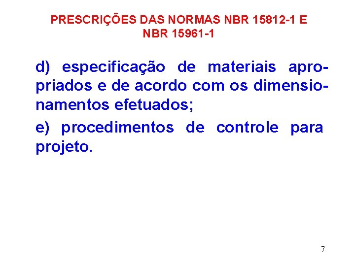 PRESCRIÇÕES DAS NORMAS NBR 15812 -1 E NBR 15961 -1 d) especificação de materiais