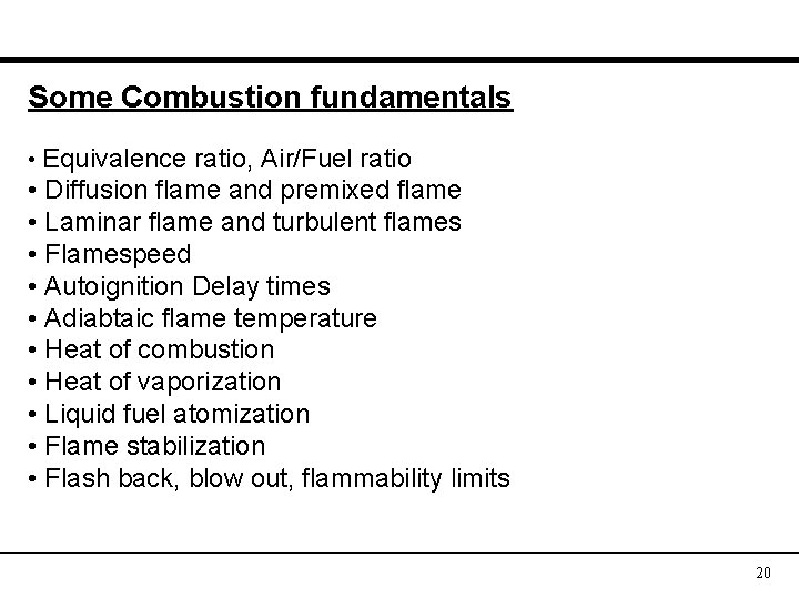 Some Combustion fundamentals • Equivalence ratio, Air/Fuel ratio • Diffusion flame and premixed flame