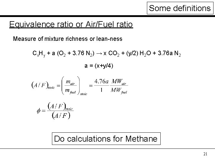Some definitions Equivalence ratio or Air/Fuel ratio Measure of mixture richness or lean-ness Cx.