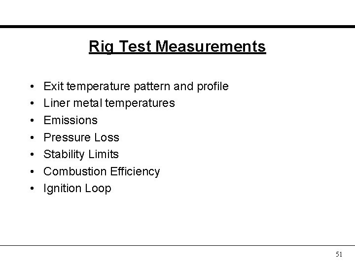 Rig Test Measurements • • Exit temperature pattern and profile Liner metal temperatures Emissions