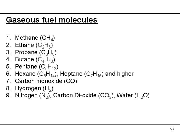 Gaseous fuel molecules 1. 2. 3. 4. 5. 6. 7. 8. 9. Methane (CH