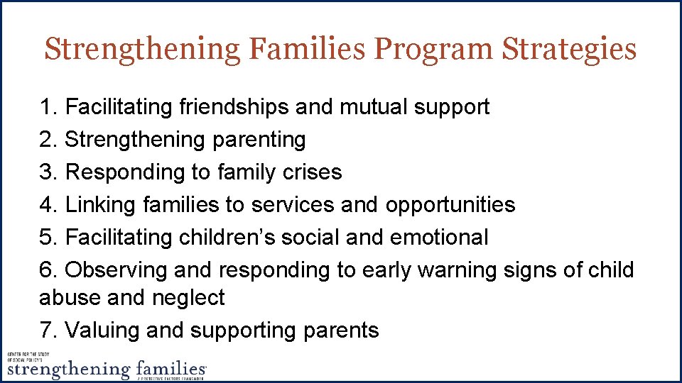 Strengthening Families Program Strategies 1. Facilitating friendships and mutual support 2. Strengthening parenting 3.