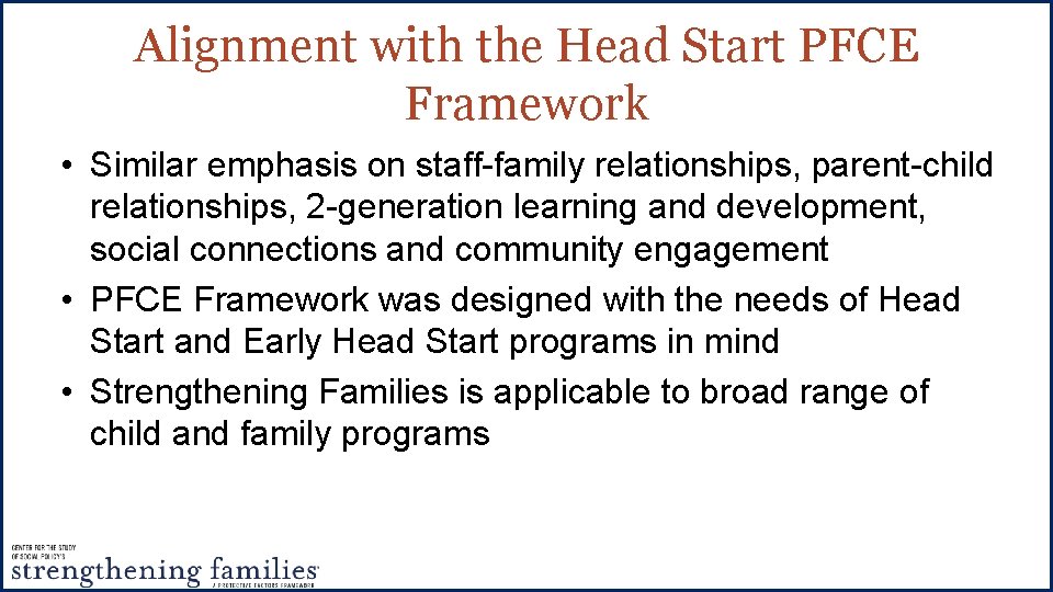 Alignment with the Head Start PFCE Framework • Similar emphasis on staff-family relationships, parent-child