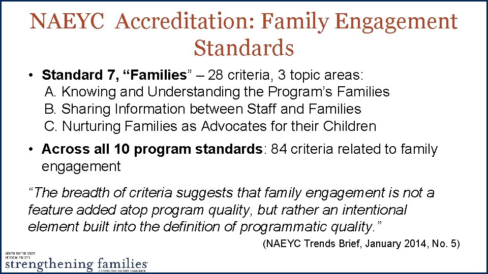NAEYC Accreditation: Family Engagement Standards • Standard 7, “Families” – 28 criteria, 3 topic