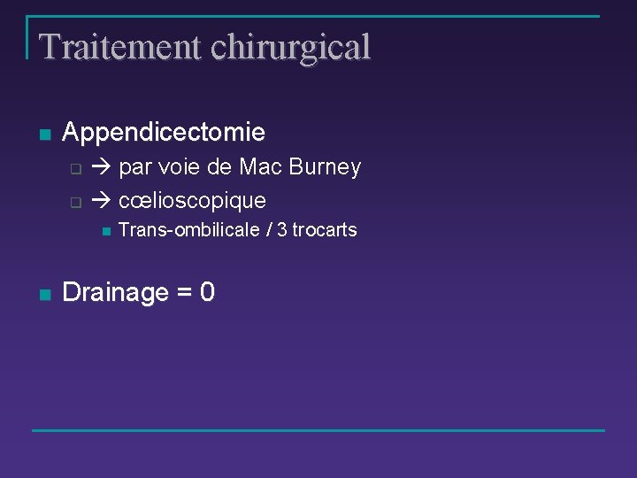 Traitement chirurgical n Appendicectomie q q par voie de Mac Burney cœlioscopique n n