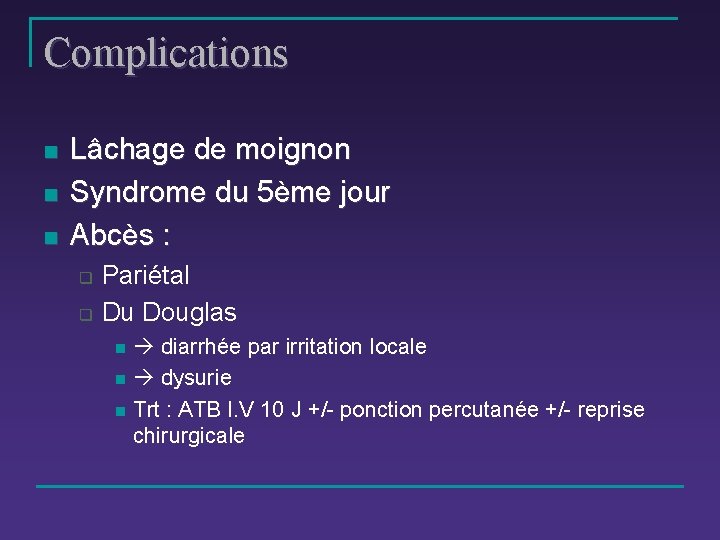 Complications n n n Lâchage de moignon Syndrome du 5ème jour Abcès : q