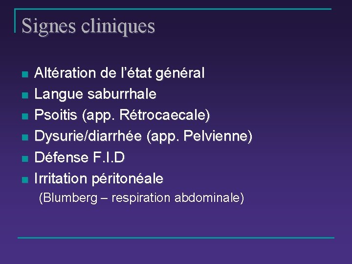 Signes cliniques n n n Altération de l’état général Langue saburrhale Psoitis (app. Rétrocaecale)