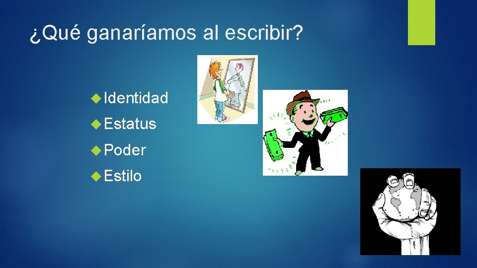 ¿Qué ganaríamos al escribir? Identidad Estatus Poder Estilo 