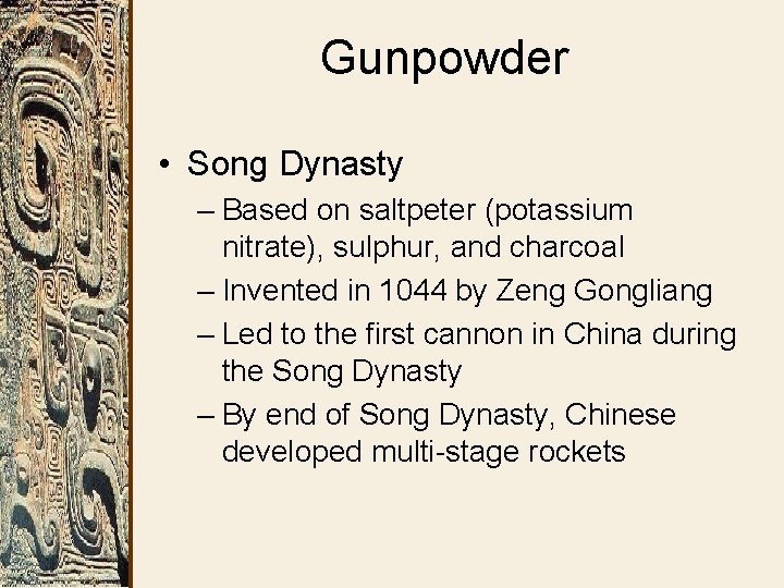 Gunpowder • Song Dynasty – Based on saltpeter (potassium nitrate), sulphur, and charcoal –