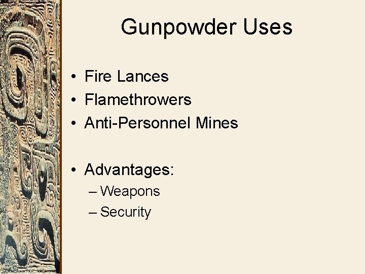 Gunpowder Uses • Fire Lances • Flamethrowers • Anti-Personnel Mines • Advantages: – Weapons