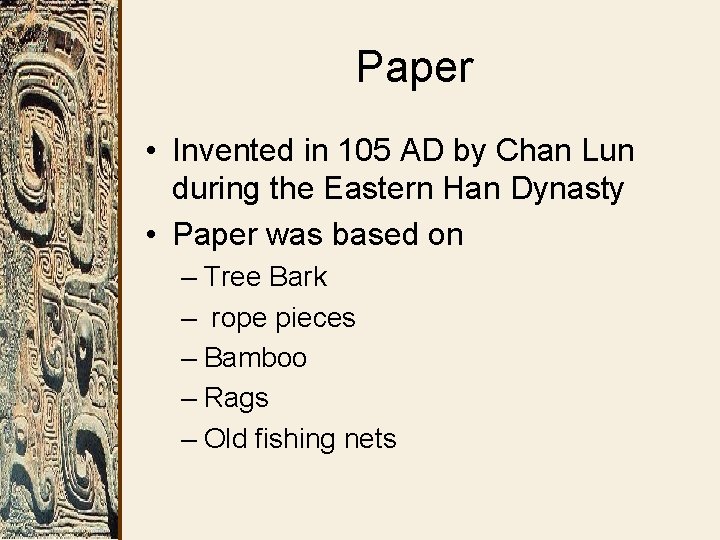 Paper • Invented in 105 AD by Chan Lun during the Eastern Han Dynasty