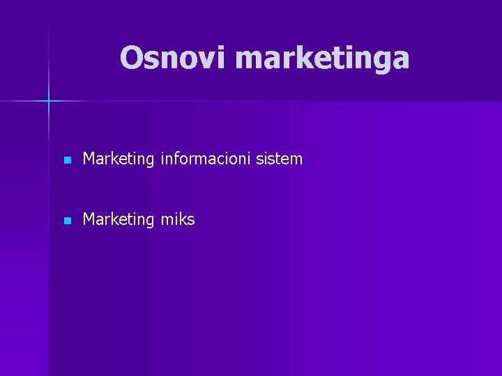 Osnovi marketinga n Marketing informacioni sistem n Marketing miks 