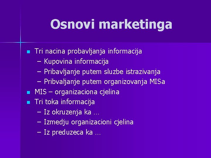 Osnovi marketinga n n n Tri nacina probavljanja informacija – Kupovina informacija – Pribavljanje