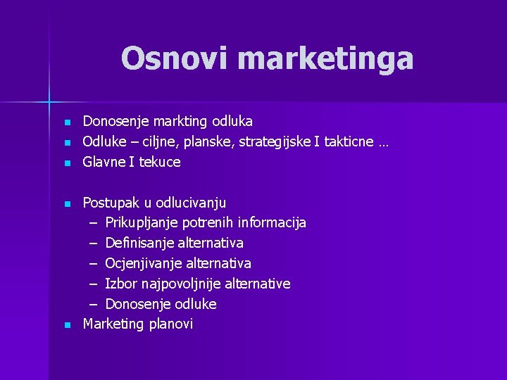 Osnovi marketinga n n n Donosenje markting odluka Odluke – ciljne, planske, strategijske I