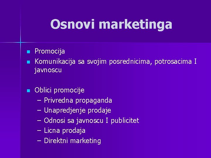 Osnovi marketinga n n n Promocija Komunikacija sa svojim posrednicima, potrosacima I javnoscu Oblici