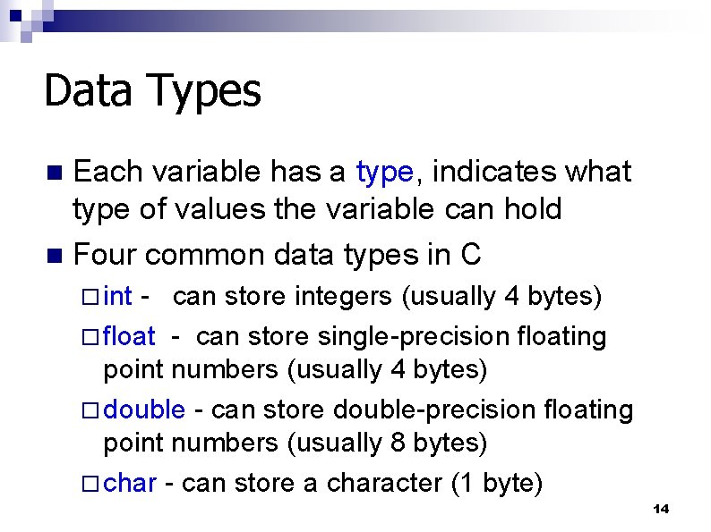 Data Types Each variable has a type, indicates what type of values the variable