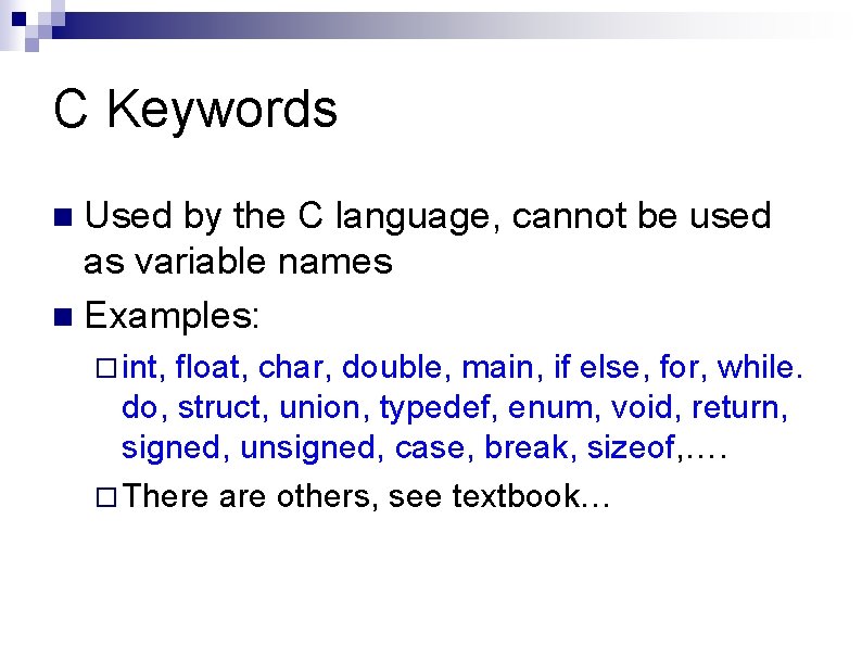C Keywords Used by the C language, cannot be used as variable names n