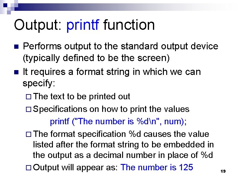 Output: printf function n n Performs output to the standard output device (typically defined