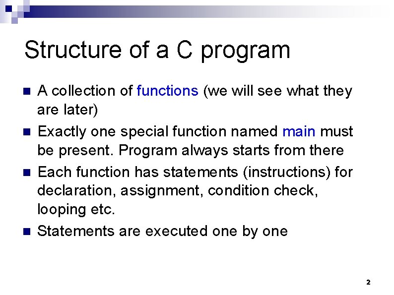 Structure of a C program n n A collection of functions (we will see