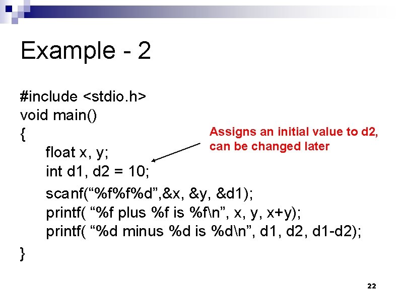Example - 2 #include <stdio. h> void main() Assigns an initial value to d