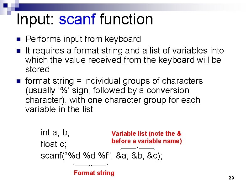 Input: scanf function n Performs input from keyboard It requires a format string and