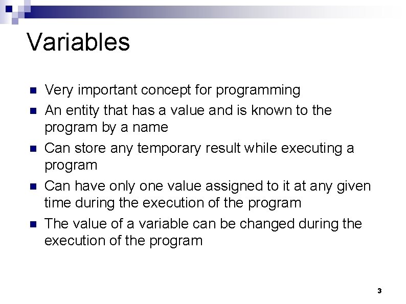 Variables n n n Very important concept for programming An entity that has a