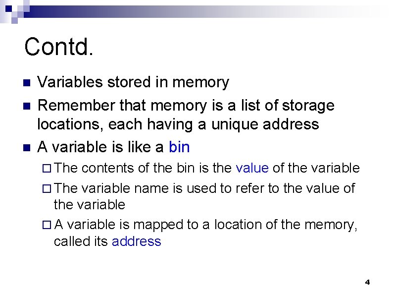 Contd. n n n Variables stored in memory Remember that memory is a list