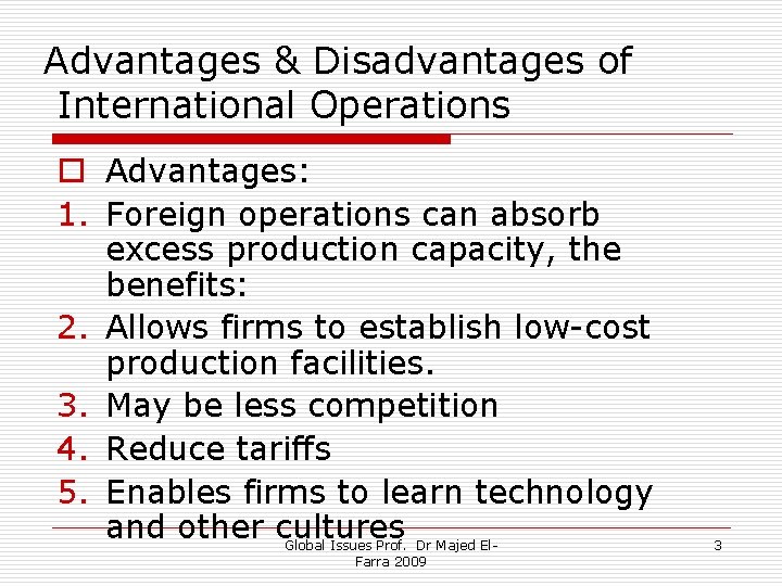 Advantages & Disadvantages of International Operations o Advantages: 1. Foreign operations can absorb excess