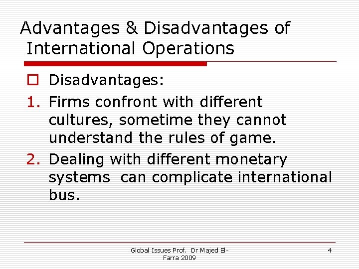 Advantages & Disadvantages of International Operations o Disadvantages: 1. Firms confront with different cultures,