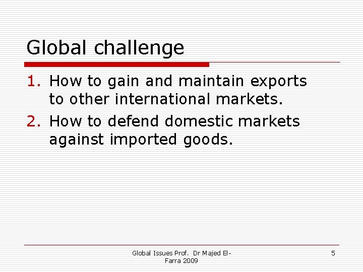 Global challenge 1. How to gain and maintain exports to other international markets. 2.