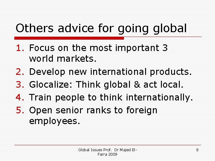 Others advice for going global 1. Focus on the most important 3 world markets.