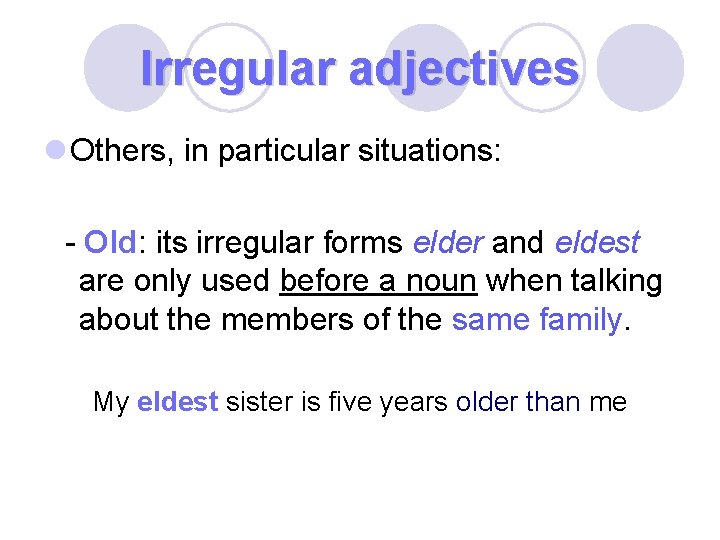 Irregular adjectives l Others, in particular situations: - Old: its irregular forms elder and