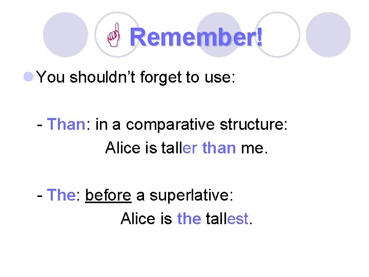  Remember! l You shouldn’t forget to use: - Than: in a comparative structure: