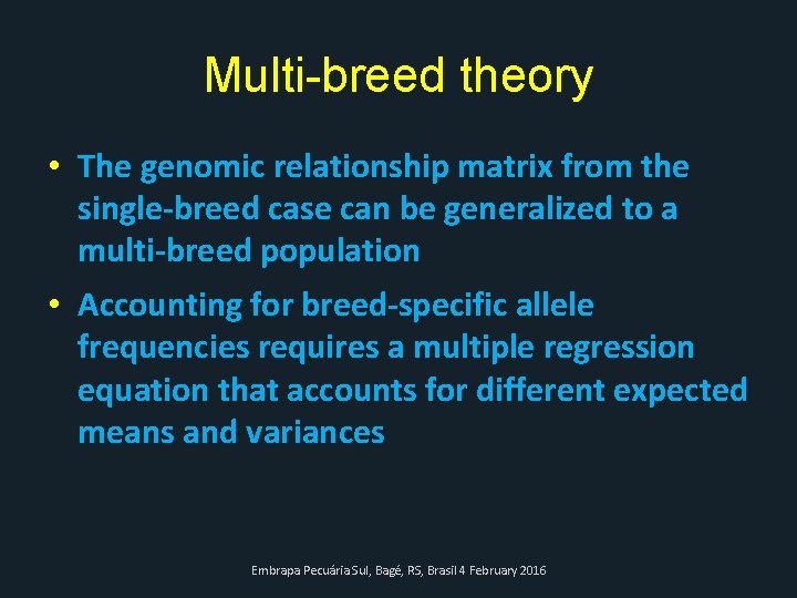Multi-breed theory • The genomic relationship matrix from the single-breed case can be generalized