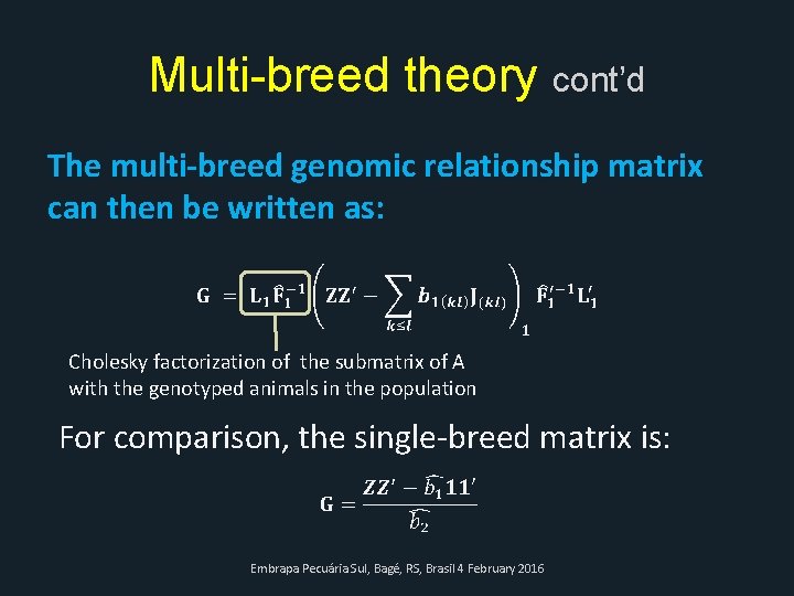 Multi-breed theory cont’d The multi-breed genomic relationship matrix can then be written as: Cholesky