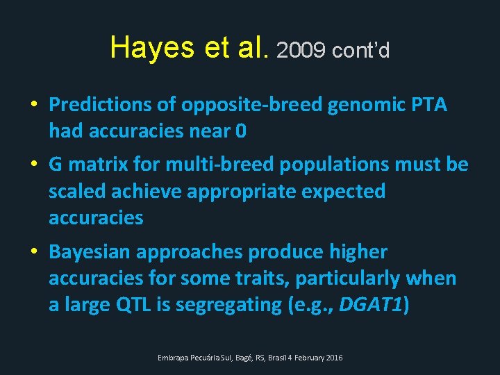 Hayes et al. 2009 cont’d • Predictions of opposite-breed genomic PTA had accuracies near