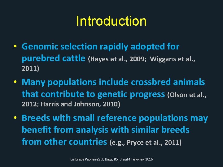 Introduction • Genomic selection rapidly adopted for purebred cattle (Hayes et al. , 2009;