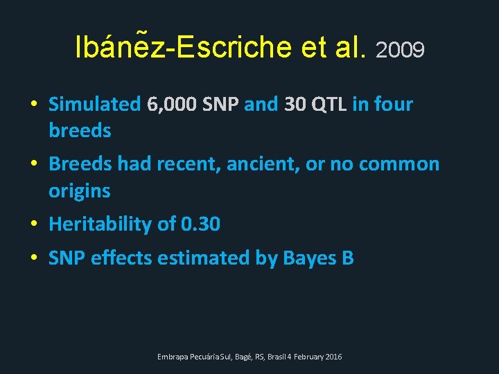 Ibáne z-Escriche et al. 2009 • Simulated 6, 000 SNP and 30 QTL in