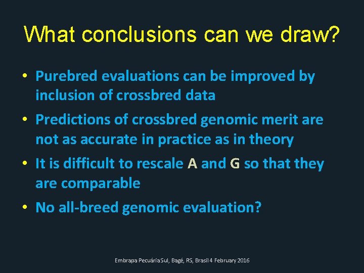 What conclusions can we draw? • Purebred evaluations can be improved by inclusion of