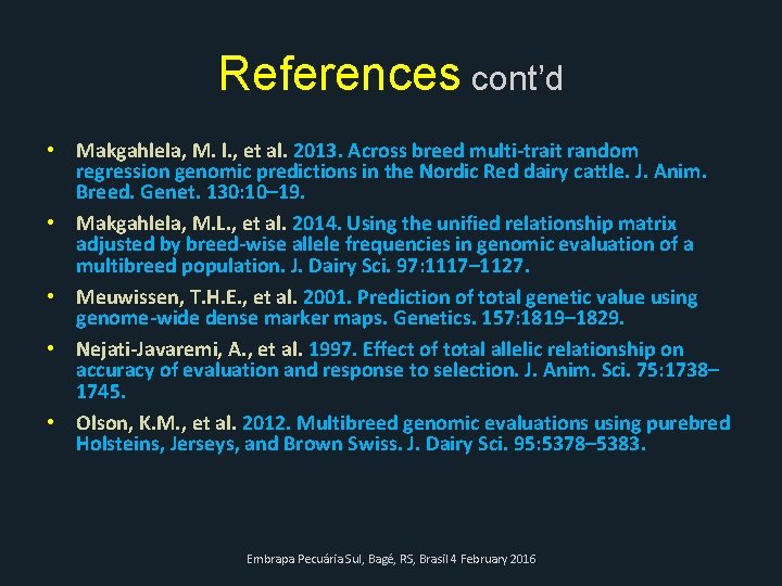 References cont’d • Makgahlela, M. l. , et al. 2013. Across breed multi-trait random