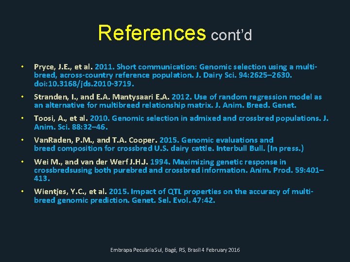 References cont’d • Pryce, J. E. , et al. 2011. Short communication: Genomic selection