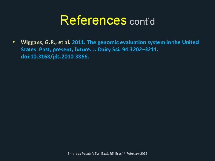 References cont’d • Wiggans, G. R. , et al. 2011. The genomic evaluation system