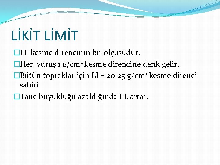 LİKİT LİMİT �LL kesme direncinin bir ölçüsüdür. �Her vuruş 1 g/cm 2 kesme direncine