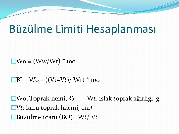 Büzülme Limiti Hesaplanması �Wo = (Ww/Wt) * 100 �BL= W 0 – ((Vo-Vt)/ Wt)