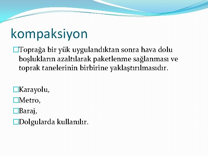 kompaksiyon �Toprağa bir yük uygulandıktan sonra hava dolu boşlukların azaltılarak paketlenme sağlanması ve toprak