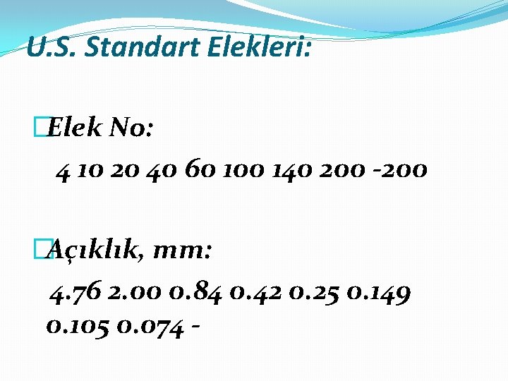 U. S. Standart Elekleri: �Elek No: 4 10 20 40 60 100 140 200