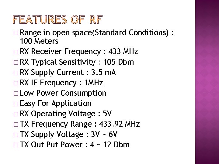 � Range in open space(Standard Conditions) : 100 Meters � RX Receiver Frequency :