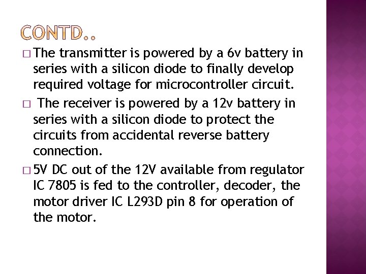 � The transmitter is powered by a 6 v battery in series with a