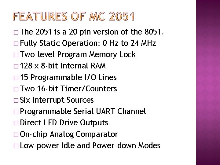 � The 2051 is a 20 pin version of the 8051. � Fully Static