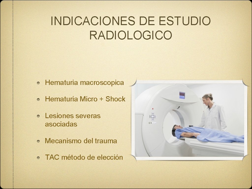 INDICACIONES DE ESTUDIO RADIOLOGICO Hematuria macroscopica Hematuria Micro + Shock Lesiones severas asociadas Mecanismo